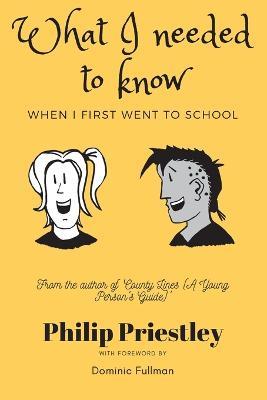 What I needed to know when I first went to school - Philip Priestley - cover