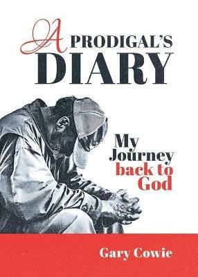 A Prodigal's Diary: My journey back to God - Gary Cowie - cover