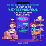 Story of the Kidtrepreneur and the Boy Who Worked More, The