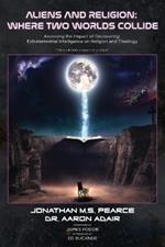 Aliens and Religion: Where Two Worlds Collide: Assessing the Impact of Discovering Extraterrestrial Intelligence on Religion and Theology