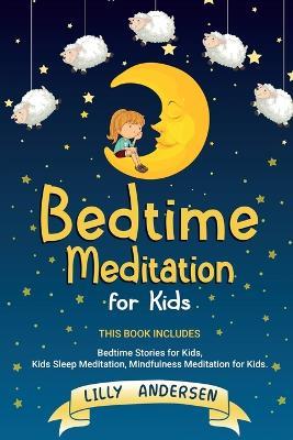 Bedtime Meditation for Kids: This Book Includes: Bedtime Stories for Kids, Kids Sleep Meditation and Mindfulness meditation for Kids - Lilly Andersen - cover