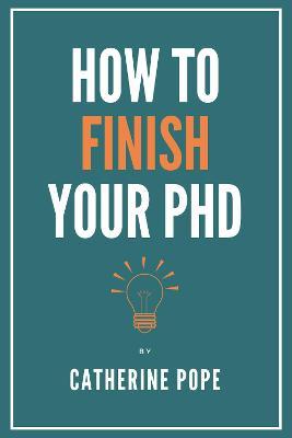 How to Finish Your PhD - Catherine Pope - cover