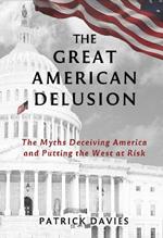 The Great American Delusion: The Myths Deceiving America and Putting the West at Risk