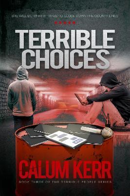 Terrible Choices: She will do what it takes to close down the county lines - Calum Kerr - cover