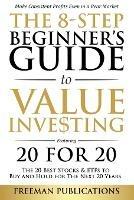The 8-Step Beginner's Guide to Value Investing: Featuring 20 for 20 - The 20 Best Stocks & ETFs to Buy and Hold for The Next 20 Years: Make Consistent Profits Even in a Bear Market - Freeman Publications - cover