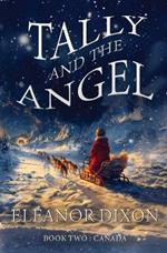 Tally and the Angel Book Two, Canada: Wolves, gold obsessed hunters and mythical beings from the stars: Tally and Jophiel face greater challenges than ever!