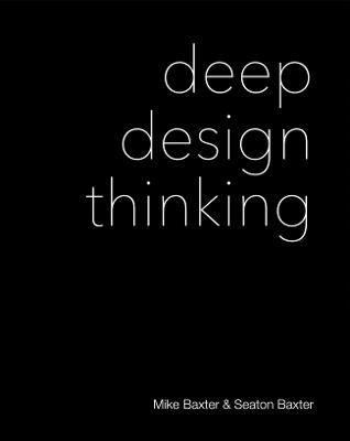 Deep Design Thinking - Mike Baxter,Seaton Baxter - cover
