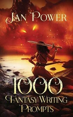 1000 Fantasy Writing Prompts: Story Starters and Writing Exercises for the Creative Author - Jan Power - cover