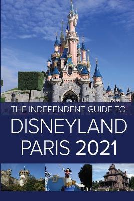 The Independent Guide to Disneyland Paris 2021 - G Costa - cover