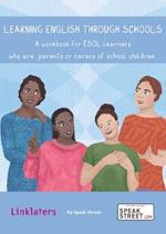 Learning English through schools: A workbook for ESOL learners who are parents or carers of school children