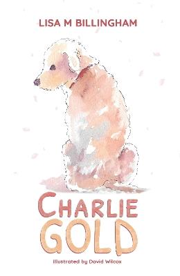 Charlie Gold - Lisa M Billingham - cover