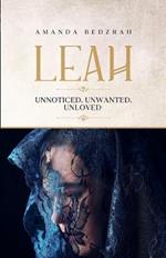Leah: Unnoticed. Unwanted. Unloved