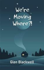 We're Moving Where?!
