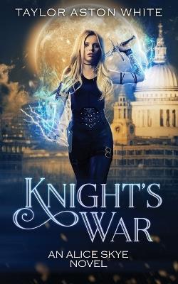 Knight's War: A Witch Detective Urban Fantasy - Taylor Aston White - cover