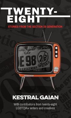Twenty-Eight: Stories from the Section 28 Generation - Kestral Gaian - cover