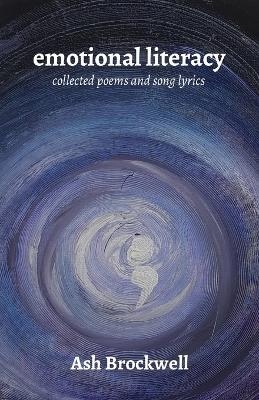 Emotional Literacy: Collected Poems and Song Lyrics - Ash Brockwell - cover