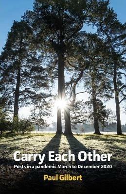 Carry Each Other: Posts in a pandemic March to December 2020 - Paul Gilbert - cover
