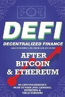 Decentralized Finance (DeFi) Learn to Borrow, Lend, Trade, Save, and Invest after Bitcoin & Ethereum in Cryptocurrency Peer to Peer (P2P) Lending, Investing & Yield Farming: The New Cryptocurrency Business and the Future Financial Economy for Beginners - Nft Trending Crypto Art - cover