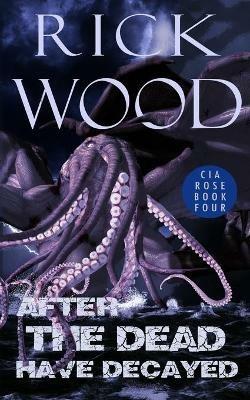 After the Dead Have Decayed - Rick Wood - cover