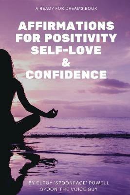 Affirmations for Positivity, Self-Love and Confidence - Elroy Powell - cover