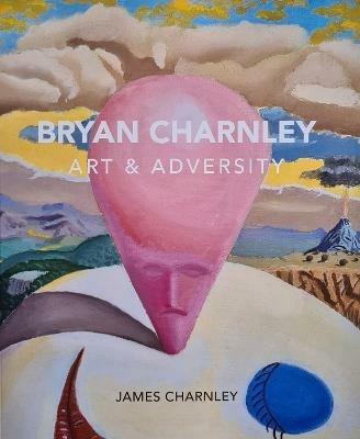 Bryan Charnley - Art & Adversity: New Enlarged Edition - James Charnley - cover