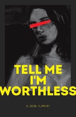 Tell Me I'm Worthless - Alison Rumfitt - cover