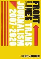 Front Lines: Trans Journalism 2007-2020 - Juliet Jacques - cover