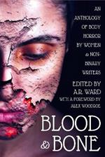 Blood & Bone: An Anthology of Body Horror by Women and Non-Binary Writers