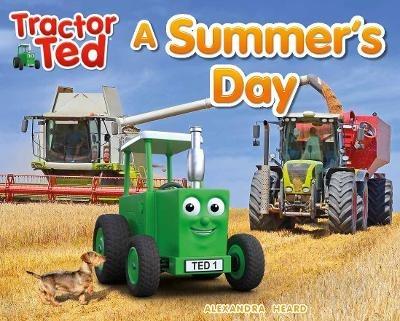 Tractor Ted A Summer's Day: Explore the farm in Summer with Tractor Ted - alexandra heard - cover