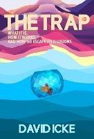 The Trap: What it is, how is works, and how we escape its illusions - David Icke - cover