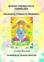 Making Friends with Ourselves: Introducing Children to Meditation  A Colouring Workbook - Caroline Sherwood - cover