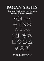 Pagan Sigils: Illustrated Guide to The Non Christian Symbols of Western Occultism - Mark Jackson - cover