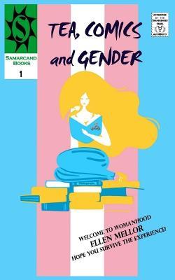 Tea, Comics and Gender: Yet Another F***ing Trans Memoir - Ellen Mellor - cover