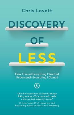 Discovery of LESS: How I Found Everything I Wanted Underneath Everything I Owned - Chris Lovett - cover