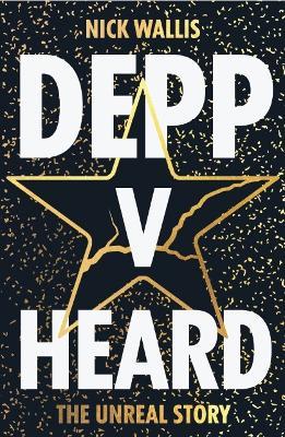 Depp v Heard: the unreal story - Nick Wallis - cover