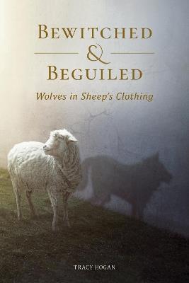 Bewitched & Beguiled: Wolves in Sheep's Clothing - Tracy Hogan - cover
