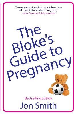 The Bloke's Guide to Pregnancy: The ultimate survival guide for dads-to-be - Jon Smith - cover