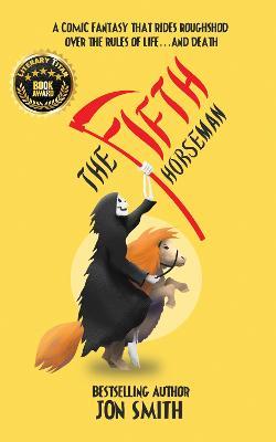The Fifth Horseman: A comic fantasy that rides roughshod over the rules of life... and death - Jon Smith - cover