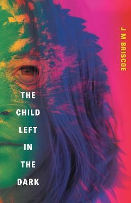 The Child Left In The Dark - J M Briscoe - cover
