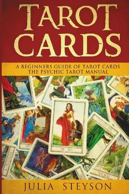 Tarot Cards: A Beginners Guide of Tarot Cards: The Psychic Tarot Manual (New Age and Divination) - Julia Steyson - cover