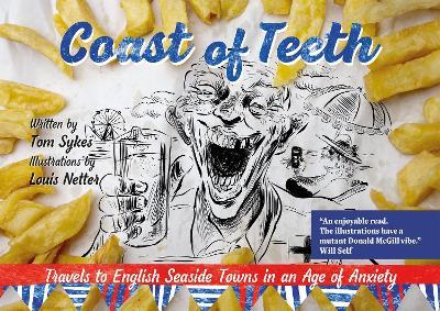 Coast of Teeth: Travels to English Seaside Towns in an Age of Anxiety - Tom Sykes - cover