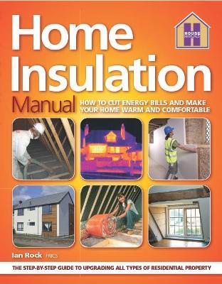 The HOME INSULATION MANUAL: How To Cut Enery Bills And Make Your Home Warm And Comfortable - cover