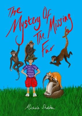 The Mystery of The Missing Fur: (And Far More Mysterious Mysteries) - Michele Sheldon - cover