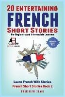 20 Entertaining French Short Stories for Beginners and Intermediate Learners Learn French With Stories: Easy French Edition