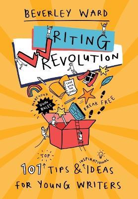 Writing Revolution: Tips and Ideas for Young Writers - Beverley Ward - cover