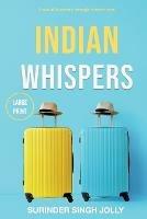 Indian Whispers (Large Print Edition): A Tale of Emotional Adventures Through India