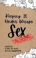 Keeping It Under Wraps: Sex: An Anthology