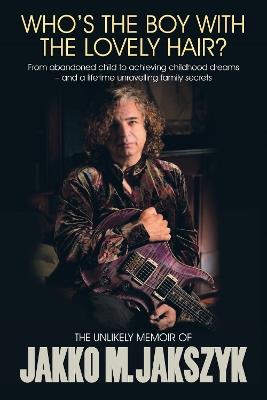Who's The Boy With The Lovely Hair?: The Unlikely Memoir Of Jakko M. Jakszyk - Jakko M. Jakszyk - cover