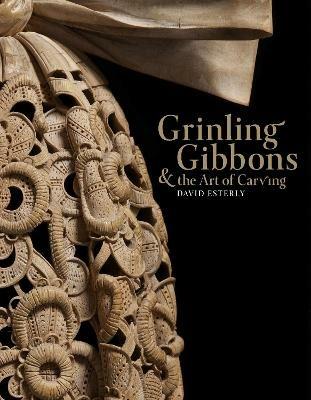 Grinling Gibbons and the Art of Carving - David Esterly - cover