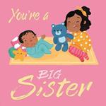 You're a Big Sister: A Loving Introudction to Being a Big Sister, Padded Board Book